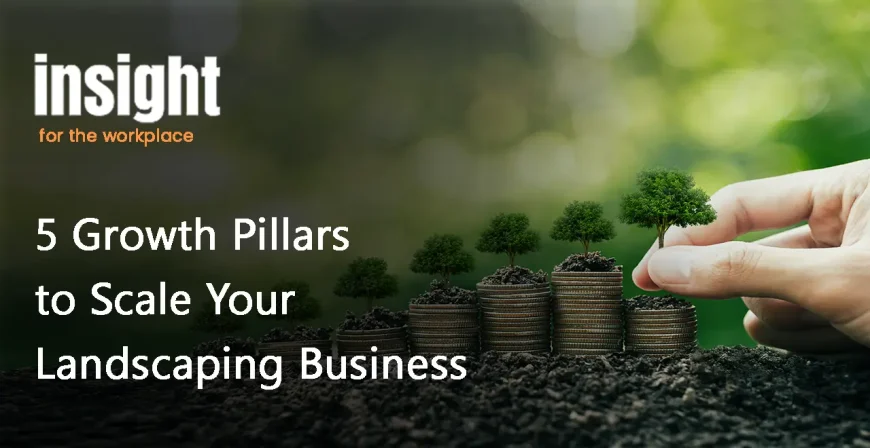 5 Growth Pillars to Scale Your Landscaping Business