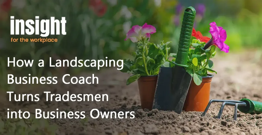 How a Landscaping Business Coach Turns Tradesmen into Business Owners